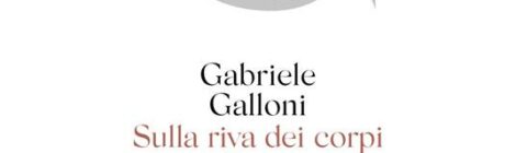 Gabriele Galloni - Sulla riva dei corpi e delle anime