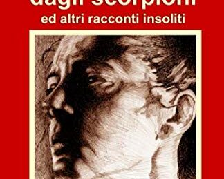 Gordiano Lupi - Per difendersi dagli scorpioni e altri racconti insoliti + Il crimine di Sant'Alberto - di Fernando Sorrentino￼